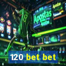 120 bet bet